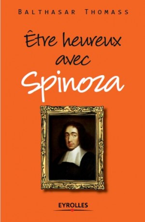 Etre heureux avec Spinoza